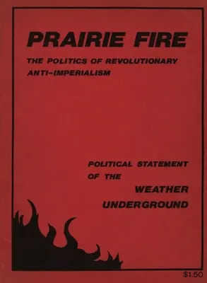 Prérijný oheň: Politika revolučného antiimperializmu - politické vyhlásenie Weather Underground (Reprint From The - Prairie Fire: The Politics Of Revolutionary Anti-Imperialism - The Political Statement Of The Weather Underground (Reprint From The