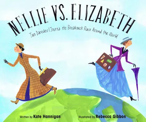 Nellie vs. Elizabeth: Elizabeth: Elizabeth Elliwoodová a Elizabeth Elizabeth: Dve odvážne novinárky na pretekoch okolo sveta - Nellie vs. Elizabeth: Two Daredevil Journalists' Breakneck Race Around the World