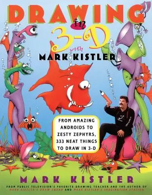 Kreslenie v 3-D s Markom Kistlerom: Od úžasných androidov po šmrncovné zefíry, 333 šikovných vecí na kreslenie v 3-D - Drawing in 3-D with Mark Kistler: From Amazing Androids to Zesty Zephyrs, 333 Neat Things to Draw in 3-D