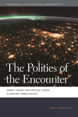 Politika stretnutia: Teória mesta a protest v podmienkach planetárnej urbanizácie - The Politics of the Encounter: Urban Theory and Protest Under Planetary Urbanization