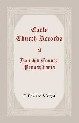 Rané cirkevné záznamy okresu Dauphin, Pensylvánia - Early Church Records Of Dauphin County, Pennsylvania