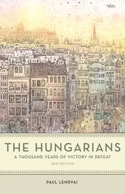 Maďari: Tisíc rokov víťazstva v porážke - The Hungarians: A Thousand Years of Victory in Defeat