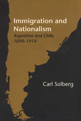 Imigrácia a nacionalizmus: Argentína a Čile, 1890-1914 - Immigration and Nationalism: Argentina and Chile, 1890-1914