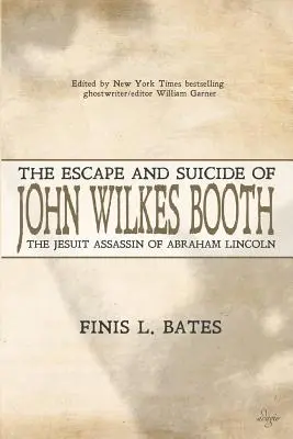 Útek a samovražda Johna Wilkesa Bootha: Jezuitský vrah Abrahama Lincolna - The Escape and Suicide of John Wilkes Booth: The Jesuit Assassin of Abraham Lincoln