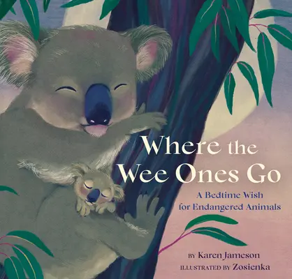 Kam idú tí najmenší: Želanie na dobrú noc pre ohrozené zvieratá - Where the Wee Ones Go: A Bedtime Wish for Endangered Animals
