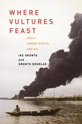 Kde hodujú supy: Shell, ľudské práva a ropa v delte Nigeru - Where Vultures Feast: Shell, Human Rights, and Oil in the Niger Delta