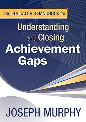 Príručka pre pedagógov na pochopenie a odstraňovanie rozdielov vo vzdelávaní - The Educator′s Handbook for Understanding and Closing Achievement Gaps