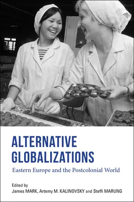 Alternatívne globalizácie: Východná Európa a postkoloniálny svet - Alternative Globalizations: Eastern Europe and the Postcolonial World