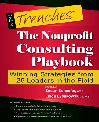 Príručka neziskového poradenstva: Víťazné stratégie od 25 lídrov v tejto oblasti - The Nonprofit Consulting Playbook: Winning Strategies from 25 Leaders in the Field