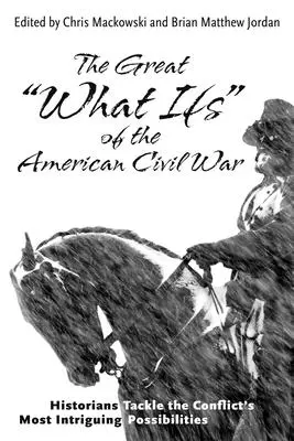 The Great What Ifs“ of the American Civil War: Historians Tackle the Conflict's Most Intriguing Possibilities (Veľké ‚čo by bolo, keby‘ americkej občianskej vojny: historici sa zaoberajú najzaujímavejšími možnosťami konfliktu) - The Great What Ifs