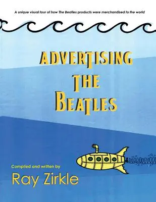 Reklama na Beatles (Pb): Jedinečný pohľad na to, ako sa výrobky Beatles predávali svetu - Advertising the Beatles (Pb): A Unique Look at How Beatles Products Were Merchandised to the World
