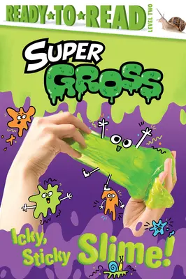 Icky, Sticky Slime!: Slizký hlien: pripravený na čítanie 2. úroveň - Icky, Sticky Slime!: Ready-To-Read Level 2
