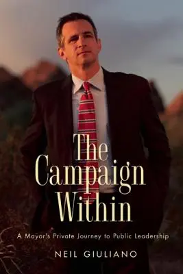 Vnútorná kampaň: Súkromná cesta starostu k verejnému vedeniu - The Campaign Within: A Mayor's Private Journey to Public Leadership