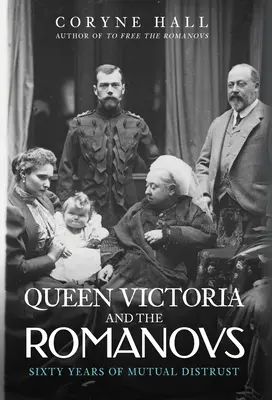 Kráľovná Viktória a Romanovci: Šesťdesiat rokov vzájomnej nedôvery - Queen Victoria and the Romanovs: Sixty Years of Mutual Distrust