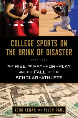 Vysokoškolský šport na pokraji katastrofy: Vzostup platieb za hru a pád športovcov-študentov - College Sports on the Brink of Disaster: The Rise of Pay-For-Play and the Fall of the Scholar-Athlete