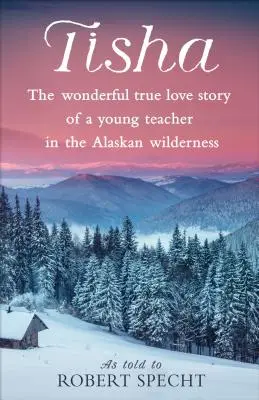 Tisha: Príbeh mladej učiteľky v aljašskej divočine - Tisha: The Wonderful True Love Story of a Young Teacher in the Alaskan Wilderness