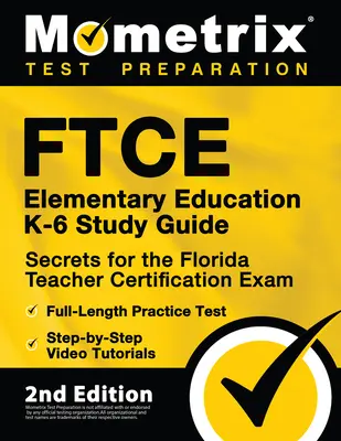 FTCE Elementary Education K-6 Study Guide Secrets for Florida Teacher Certification Exam, Full-Length Practice Test, Step-by-Step Video Tutorials: - FTCE Elementary Education K-6 Study Guide Secrets for the Florida Teacher Certification Exam, Full-Length Practice Test, Step-by-Step Video Tutorials: