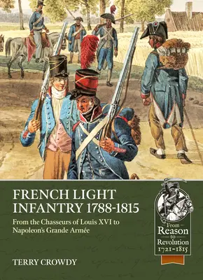 Francúzska ľahká pechota 1784-1815: Od chasseurs Ľudovíta XVI. po Napoleonovu Grande Arme - French Light Infantry 1784-1815: From the Chasseurs of Louis XVI to Napoleon's Grande Arme