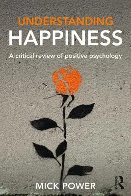 Pochopenie šťastia: Kritický prehľad pozitívnej psychológie - Understanding Happiness: A Critical Review of Positive Psychology