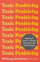 Toxická pozitivita - zachovať si realitu vo svete posadnutom šťastím - Toxic Positivity - Keeping It Real in a World Obsessed with Being Happy