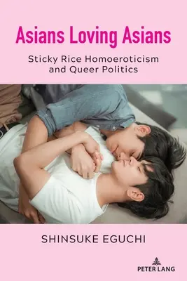 Ázijci milujúci Ázijcov: Sticky Rice Homoerotika a queer politika - Asians Loving Asians: Sticky Rice Homoeroticism and Queer Politics