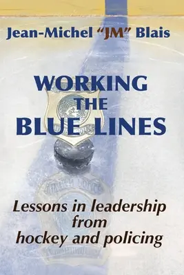 Práca na modrých čiarach: lekcie z vedenia ľudí v hokeji a policajnej práci - Working the Blue Lines: lessons in leadership from hockey and policing