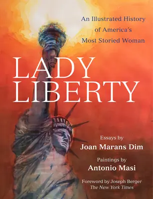 Lady Liberty: Liberty: Ilustrovaná história najslávnejšej ženy Ameriky - Lady Liberty: An Illustrated History of America's Most Storied Woman