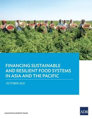 Financovanie udržateľných a odolných potravinových systémov v Ázii a Tichomorí - Financing Sustainable and Resilient Food Systems in Asia and the Pacific