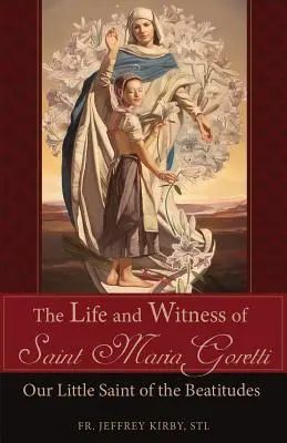 Život a svedectvo svätej Márie Goretti: Naša malá svätica blahoslavenstiev - The Life and Witness of Saint Maria Goretti: Our Little Saint of the Beatitudes