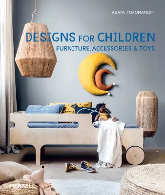 Návrhy pre deti: Nábytok, doplnky a hračky - Designs for Children: Furniture, Accessories & Toys