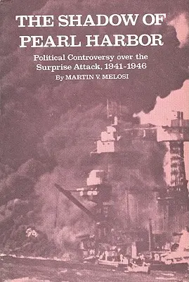 Tieň Pearl Harboru: Politický spor o prekvapivý útok v rokoch 1941 - 1946 - The Shadow of Pearl Harbor: Political Controversy Over the Surprise Attack, 1941-1946