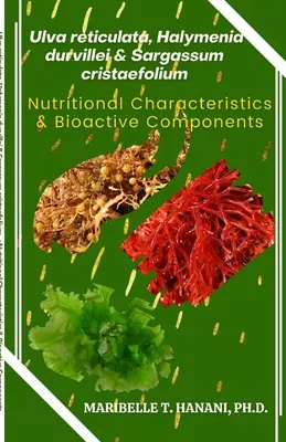 Ulva reticulata, Halymenia durvillei & Sargassum cristaefolium: Výživové vlastnosti a bioaktívne zložky - Ulva reticulata, Halymenia durvillei & Sargassum cristaefolium: Nutritional Characteristics & Bioactive Components