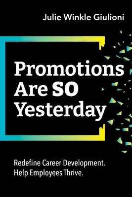 Akcie sú také včerajšie: Kariérny rozvoj. Pomôžte zamestnancom prosperovať. - Promotions Are So Yesterday: Redefine Career Development. Help Employees Thrive.