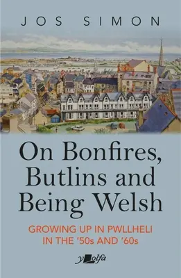O ohňoch, Butlins a waleskej identite: vyrastanie v Pwllheli v 50. a 60. rokoch 20. storočia - On Bonfires, Butlins and Being Welsh: Growing Up in Pwllheli in the 1950s and 1960s
