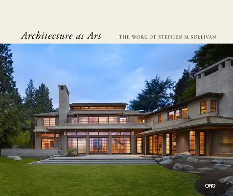 Architektúra ako umenie: Sullivan: dielo Stephena M. - Architecture as Art: The Work of Stephen M. Sullivan