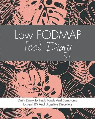 Potravinový denník s nízkym obsahom FODMAP: Dialóg: diétny denník na sledovanie potravín a symptómov, aby ste porazili IBS, Crohnsovu chorobu, celiakiu, reflux kyseliny a iné tráviace ochorenia. - Low FODMAP Food Diary: Diet Diary To Track Foods And Symptoms To Beat IBS, Crohns Disease, Coeliac Disease, Acid Reflux And Other Digestive D