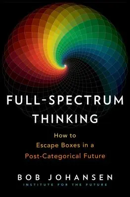 Celospektrálne myslenie: Ako uniknúť škatuliam v postkategoriálnej budúcnosti - Full-Spectrum Thinking: How to Escape Boxes in a Post-Categorical Future