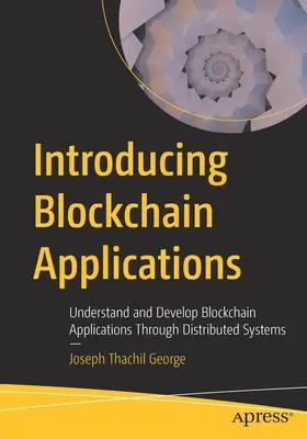 Predstavujeme aplikácie blockchainu: Pochopenie a vývoj blockchainových aplikácií prostredníctvom distribuovaných systémov - Introducing Blockchain Applications: Understand and Develop Blockchain Applications Through Distributed Systems