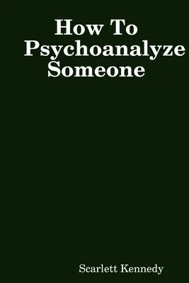 Ako niekoho psychoanalyzovať - How To Psychoanalyze Someone