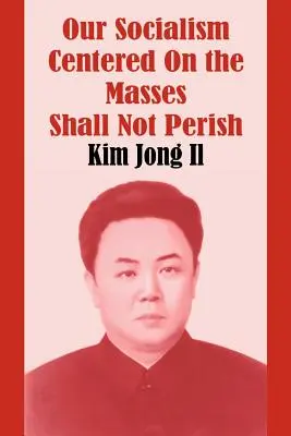 Náš socializmus zameraný na masy nezahynie - Our Socialism Centered on the Masses Shall Not Perish