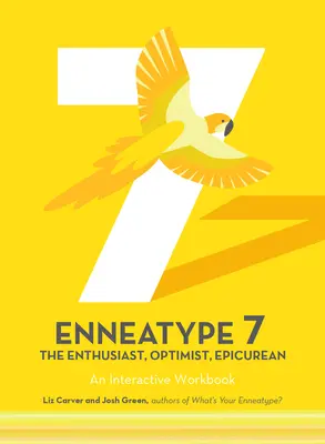 Enneatyp 7: Nadšenec, optimista, epikurejec: Interaktívny pracovný zošit - Enneatype 7: The Enthusiast, Optimist, Epicurean: An Interactive Workbook