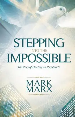 Krok do nemožného: Príbeh o uzdravení na ulici - Stepping Into the Impossible: The story of healing on the streets