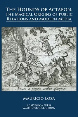 Psy Aktaeónove: magické počiatky vzťahov s verejnosťou a moderných médií - The hounds of Actaeon: the magical origins of public relations and modern media