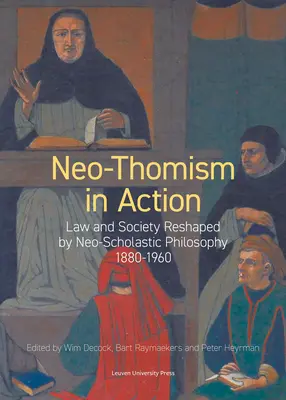 Neotomizmus v akcii: Právo a spoločnosť pretvorené neoscholastickou filozofiou, 1880-1960 - Neo-Thomism in Action: Law and Society Reshaped by Neo-Scholastic Philosophy, 1880-1960