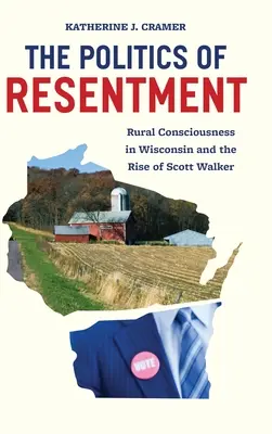 Politika odporu: Vedomie vidieka vo Wisconsine a vzostup Scotta Walkera - The Politics of Resentment: Rural Consciousness in Wisconsin and the Rise of Scott Walker