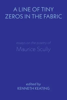 Línia drobných núl v tkanine: Eseje o poézii Mauricea Scullyho - A Line of Tiny Zeros in the Fabric: Essays on the Poetry of Maurice Scully