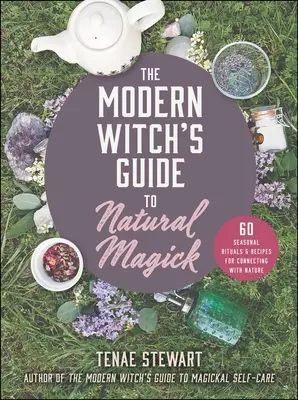 Sprievodca modernej čarodejnice prírodnou mágiou: 60 sezónnych rituálov a receptov na spojenie s prírodou - The Modern Witch's Guide to Natural Magick: 60 Seasonal Rituals & Recipes for Connecting with Nature