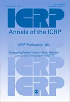 Publikácia ICRP 102 - Riadenie dávky pre pacienta pri multidetektorovej počítačovej tomografii (MDCT) - ICRP Publication 102 - Managing Patient Dose in Multi-Detector Computed Tomography (MDCT)
