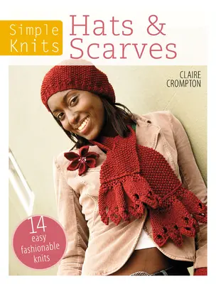 Jednoduché pletenie čiapok a šálov: 14 jednoduchých módnych pletení - Simple Knits Hats & Scarves: 14 Easy Fashionable Knits