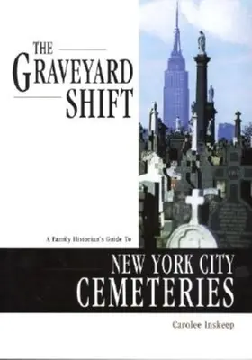Posun na cintoríne: Hřbitovná zmena: Sprievodca rodinného historika po newyorských cintorínoch - The Graveyard Shift: A Family Historian's Guide to New York City Cemeteries